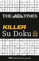 Times Killer Su Doku Book 22: 200 Lethal Su Doku Puzzles