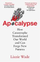 Apocalypse: How Catastrophe Transformed Our World and Can Forge New Futures