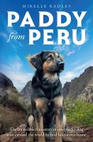 Paddy from Peru: The Incredible True Story of One Plucky Dog Who Crossed the World to Find  His Forever Home