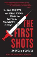 First Shots: The Epic Rivalries and Heroic Science Behind the Race to the Coronavirus  Vaccine
