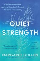 Quiet Strength: Find Peace, Feel Alive, and Love Boundlessly Through the Power of Equanimity