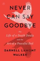 Never Can Say Goodbye: The Life of a Death Doula and the Art of a Peaceful End