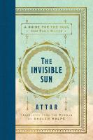 Invisible Sun: A Guide for the Soul from Rumi's Master