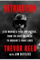 Retribution: A Us Marine's Fight for Justice, from the Russian Gulag to Ukraine's Front  Lines
