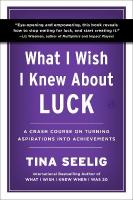 What I Wish I Knew About Luck: A Crash Course on Turning Aspirations into Achievements