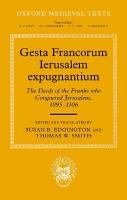 Gesta Francorum Ierusalem expugnantium: The Deeds of the Franks who Conquered Jerusalem, 10951106