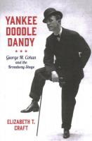 Yankee Doodle Dandy: George M. Cohan and the Broadway Stage