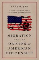 Migration and the Origins of American Citizenship: African Americans, Native Americans, and Immigrants