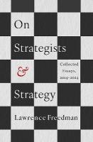 On Strategists and Strategy: Collected Essays, 2014-2024