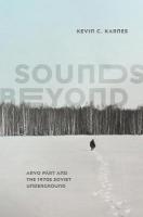 Sounds Beyond: Arvo P&auml;rt and the 1970s Soviet Underground