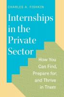 Internships in the Private Sector: How You Can Find, Prepare for, and Thrive in Them