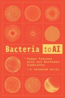 Bacteria to AI: Human Futures with Our Nonhuman Symbionts