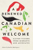 Renewed Canadian Welcome: Eleven Visions from Migrants and Advocates