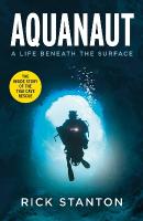 Aquanaut: A Life Beneath The Surface  The Inside Story of the Thai Cave Rescue
