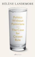 Politics Without Politicians: The Case for Citizen Rule