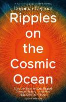 Ripples on the Cosmic Ocean: How The Solar System Shaped Human History  And May Help Save Our Planet