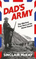 Dads Army: The Glorious True Story of the Home Guard