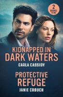 Kidnapped In Dark Waters / Protective Refuge: Kidnapped in Dark Waters (A Bayou Investigation) / Protective Refuge  (Warrior Peak Sanctuary)