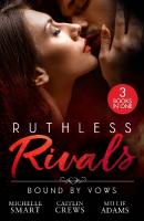 Ruthless Rivals: Bound By Vows: Claiming His Baby at the Altar / Willed to Wed Him / the Billionaire's Baby  Negotiation