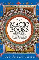 Magic Books: A History of Enchantment in 20 Medieval Manuscripts