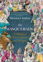 Masquerade: A History of Extravagance and Intrigue