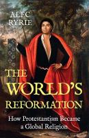 World's Reformation: How Protestantism Became a Global Religion