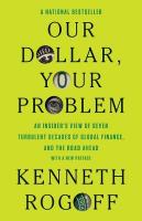 Our Dollar, Your Problem: An Insider's View of Seven Turbulent Decades of Global Finance, and the Road  Ahead
