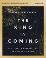 King Is Coming Bible Study Guide plus Streaming Video: It's Time to Prepare for the Return of Christ