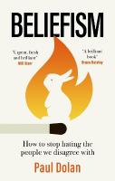 Beliefism: How to stop hating the people we disagree with