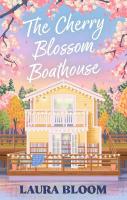 Cherry Blossom Boathouse: Discover the perfect small-town romance full of heart, heat and a guaranteed  HEA