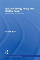 Russian Energy Policy and Military Power: Putin's Quest for Greatness