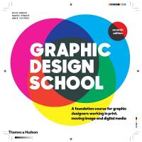 Graphic Design School: A Foundation Course for Graphic Designers Working in Print, Moving Image and  Digital Media Seventh edition