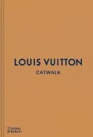 Louis Vuitton Catwalk: The Complete Fashion Collections: Official and Authorized