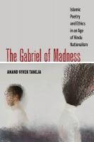 Gabriel of Madness: Islamic Poetry and Ethics in an Age of Hindu Nationalism