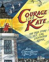 Courage Like Kate: The True Story of a Girl Lighthouse Keeper&nbsp;