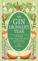 Gin Drinker's Year: Drinking and Other Things to Do With Gin; Day by Day, Season by Season - A  Recipe Book