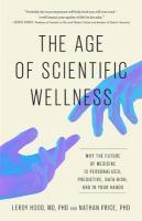 Age of Scientific Wellness: Why the Future of Medicine Is Personalized, Predictive, Data-Rich, and in  Your Hands
