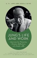 Jung's Life and Work: Interviews for Memories, Dreams, Reflections with Aniela Jaff&eacute;