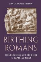Birthing Romans: Childbearing and Its Risks in Imperial Rome