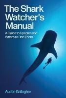 Shark Watcher's Manual: A Guide to Species and Where to Find Them