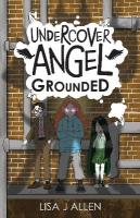 Undercover Angel: Grounded: A Humorous Middle Grade Adventure with a Supernatural Twist