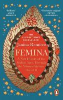 Femina: The instant Sunday Times bestseller   A New History of the Middle Ages, Through the Women Written Out of It
