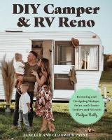 DIY Camper and RV Reno: Restoring and Designing Vintage, Retro, and Classic Trailers and RVs with  Nailgun Nelly