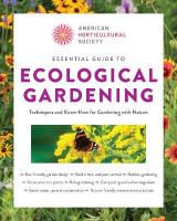 Essential Guide to Ecological Gardening: Techniques and Know-How for Gardening with Nature