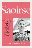 Saoirse: The Work, Life, and Style of Saoirse Ronan