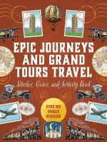 Epic Journeys and Grand Tours Travel Sticker, Color and Activity Book: Over 500 Unique Stickers