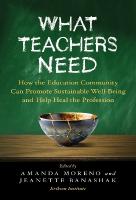 What Teachers Need: How the Education Community Can Promote Sustainable Well-Being and Help Heal  the Profession