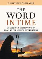 Word in Time: A Benedictine Reflection on Praying the Liturgy of the Hours