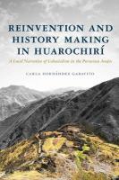 Reinvention and History Making in Huarochir&iacute;: A Local Narrative of Colonialism in the Peruvian Andes