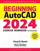 Beginning AutoCAD(R) 2024 Exercise Workbook